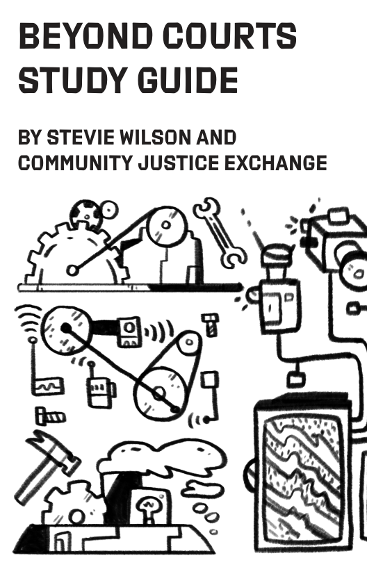 BEYOND COURTS STUDY GUIDE  BY STEVIE WILSON AND COMMUNITY JUSTICE EXCHANGE  